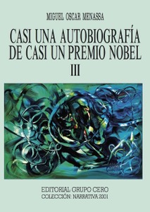 Casi una Autobiografía de casi un Premio Nobel III